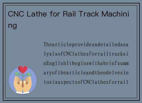 CNC Lathe for Rail Track Machining CNC Lathe for Rail Track Machining